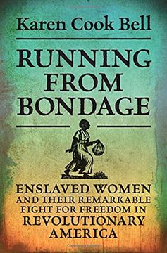 portada Running From Bondage: Enslaved Women and Their Remarkable Fight for Freedom in Revolutionary America (en Inglés)