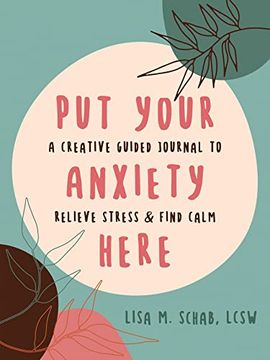 portada Put Your Anxiety Here: A Creative Guided Journal to Relieve Stress and Find Calm (en Inglés)