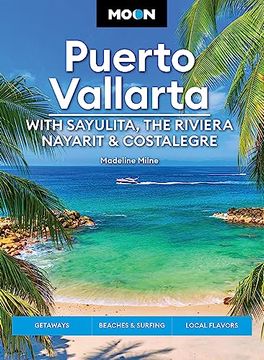 portada Moon Puerto Vallarta: With Sayulita, the Riviera Nayarit & Costalegre: Getaways, Beaches & Surfing, Local Flavors (Travel Guide) (en Inglés)