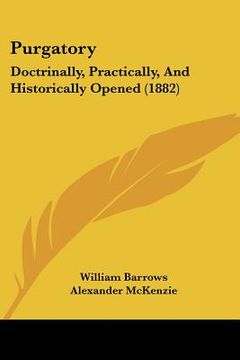 portada purgatory: doctrinally, practically, and historically opened (1882)