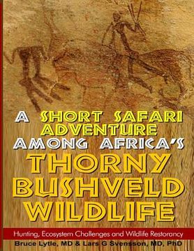 portada A Short Safari adventure among Africa's thorny Bushveld wildlife: VOL 2: Hunting, Ecosystem Challenges and Wildlife Restorancy (en Inglés)