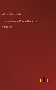 portada Lover's Vows; A Play in Five Acts: in large print (en Inglés)