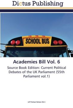 portada Academies Bill Vol. 6: Source Book Edition: Current Political Debates of the UK Parliament (55th Parliament vol.1)