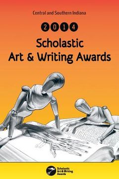 portada Central and Southern Indiana 2014 Scholastic Art & Writing Awards Anthology (in English)