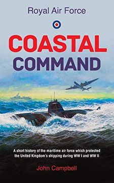 portada Royal air Force Coastal Command: A Short History of the Maritime air Force Which Protected the United Kingdom? S Shipping During ww i and ww ii (in English)