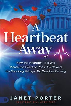 portada A Heartbeat Away: How the Heartbeat Bill Will Pierce the Heart of roe v. Wade and the Shocking Betrayal no one saw Coming (in English)