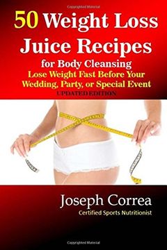 portada 50 Weight Loss Juice Recipes: Look Thinner in 10 Days or Less!