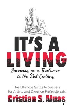 portada It's a Living: Surviving as a Freelancer in the 21st Century, The Ultimate Guide to Success for Artists and Creative Professionals (en Inglés)