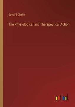 portada The Physiological and Therapeutical Action (en Inglés)