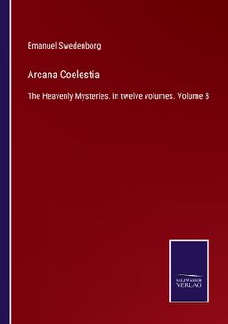 portada Arcana Coelestia: The Heavenly Mysteries. In twelve volumes. Volume 8 (in English)
