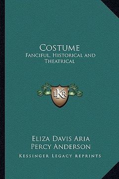 portada costume: fanciful, historical and theatrical (en Inglés)
