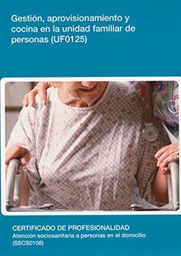 portada Gestión, Aprovisionamiento y Cocina en la Unidad Familiar de Personas Dependientes (Uf0125) (in Spanish)