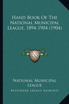 portada hand book of the national municipal league, 1894-1904 (1904) (in English)