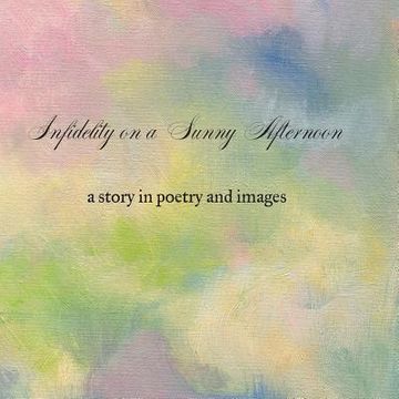 portada Infidelity on A Sunny Afternoon: a story in poetry and images (en Inglés)