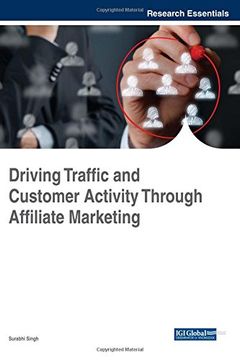 portada Driving Traffic and Customer Activity Through Affiliate Marketing (Advances in Marketing, Customer Relationship Management, and E-Services (AMCRMES))