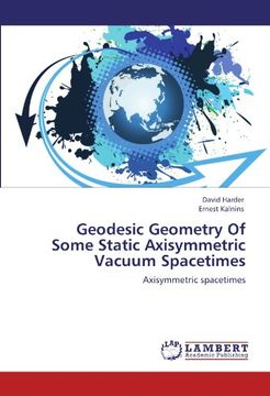 portada Geodesic Geometry Of Some Static Axisymmetric Vacuum Spacetimes: Axisymmetric spacetimes