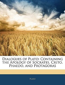 portada dialogues of plato: containing the apology of socrates, crito, phaedo, and protagoras