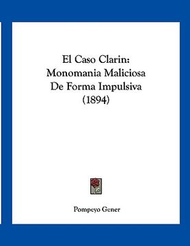 portada el caso clarin: monomania maliciosa de forma impulsiva (1894)