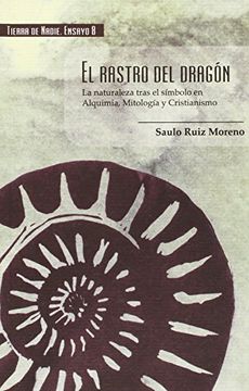 El rastro del dragón: La naturaleza tras el símbolo en Alquimia, Mitología y Cristianismo (Tierra de Nadie Ensayo)