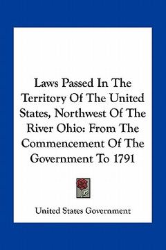 portada laws passed in the territory of the united states, northwest of the river ohio: from the commencement of the government to 1791 (en Inglés)