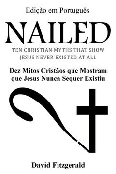 portada Nailed (Portuguese Edition): Dez Mitos Cristãos que Mostram que Jesus Nunca Sequer Existiu