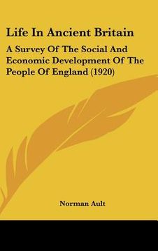 portada life in ancient britain: a survey of the social and economic development of the people of england (1920) (in English)