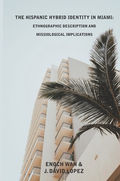 portada The Hispanic Hybrid Identity in Miami: Ethnographic Description and Missiological Implications (en Inglés)