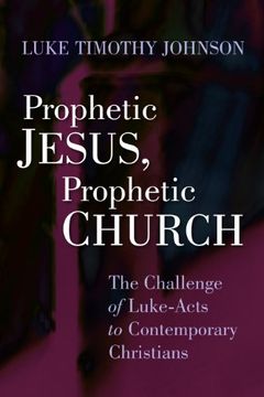 portada Prophetic Jesus, Prophetic Church: The Challenge of Luke-Acts to Contemporary Christians 