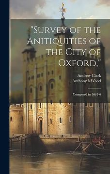 portada "Survey of the Anitiquities of the City of Oxford,": Composed in 1661-6 (en Inglés)