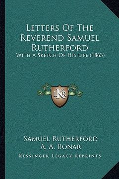portada letters of the reverend samuel rutherford: with a sketch of his life (1863) (in English)