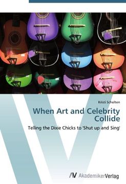 portada When Art and Celebrity Collide: Telling the Dixie Chicks to 'Shut up and Sing'