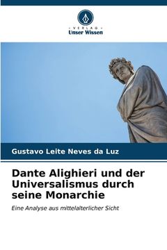 portada Dante Alighieri und der Universalismus durch seine Monarchie (in German)