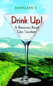 portada drink up!: a recovery road less traveled (en Inglés)