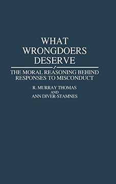 portada What Wrongdoers Deserve: The Moral Reasoning Behind Responses to Misconduct (en Inglés)