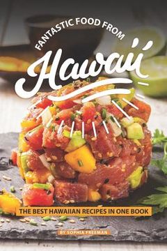 portada Fantastic Food from Hawaii: The Best Hawaiian Recipes in one Book (en Inglés)