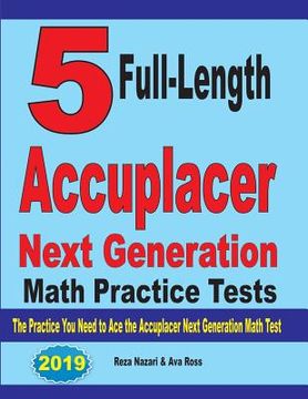 portada 5 Full-Length Accuplacer Next Generation Math Practice Tests: The Practice You Need to Ace the Accuplacer Next Generation Math Test (in English)