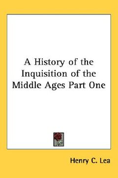 portada a history of the inquisition of the middle ages part one