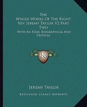 portada the whole works of the right rev. jeremy taylor v2 part two: with an essay, biographical and critical (en Inglés)