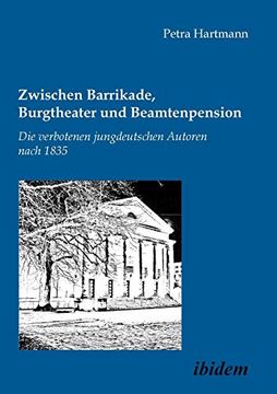 portada Zwischen Barrikade, Burgtheater und Beamtenpension. Die Verbotenen Jungdeutschen Autoren Nach 1835. (en Alemán)