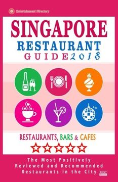 portada Singapore Restaurant Guide 2018: Best Rated Restaurants in Singapore - 500 Restaurants, Bars and Cafés recommended for Visitors, 2018