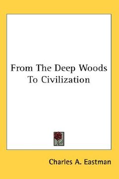 portada from the deep woods to civilization (en Inglés)