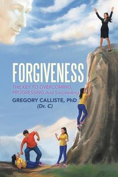 portada Forgiveness: The Key to Overcoming Progressing and Succeeding (en Inglés)