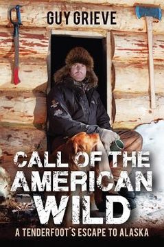 portada Call of the American Wild: A Tenderfoot's Escape to Alaska (en Inglés)