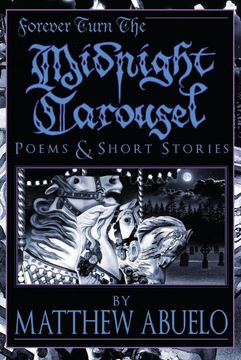 portada Forever Turn the Midnight Carousel: Poems and Short Stories (en Inglés)