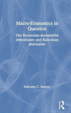 portada Macroeconomics in Question: The Keynesian-Monetartist Orthodoxies and Kaleckian Alternative (en Inglés)