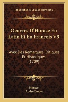 portada Oeuvres D'Horace En Latin Et En Francois V9: Avec Des Remarques Critiques Et Historiques (1709) (en Francés)