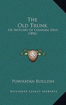 portada the old trunk: or sketches of colonial days (1896) (en Inglés)