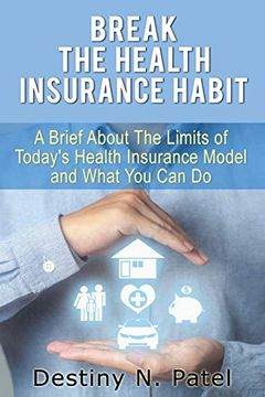 portada Break the Health Insurance Habit: A Brief Onthe Limits of Today’S Health Insurance Model and What you can do (Just Think'n) (en Inglés)