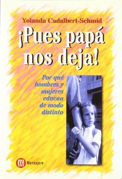 portada Pues Papa nos Deja! Por que Hombres y Mujeres Educan de Modo Distinto (in Spanish)