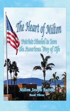 portada The Heart Of Milton: Patriots Needed To Save The American Way Of Life (in English)